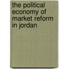 The Political Economy Of Market Reform In Jordan door Timothy J. Piro