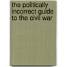 The Politically Incorrect Guide to the Civil War by H.W. Crocker
