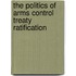 The Politics Of Arms Control Treaty Ratification