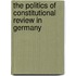 The Politics Of Constitutional Review In Germany