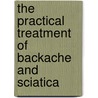 The Practical Treatment Of Backache And Sciatica by K.M. Barrett