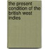 The Present Condition Of The British West Indies