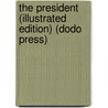 The President (Illustrated Edition) (Dodo Press) door Alfred Henry Lewis