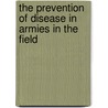 The Prevention Of Disease In Armies In The Field door Robert Caldwell