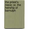 The Priest's Niece; Or, The Heirship Of Barnulph by Barbara Hemphill
