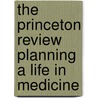 The Princeton Review Planning a Life in Medicine by Princeton Review
