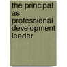 The Principal As Professional Development Leader by Phyllis H. Lindstrom