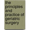 The Principles And Practice Of Geriatric Surgery by Unknown