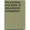 The Promise And Perils Of Educational Comparison door Martin McLean