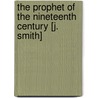The Prophet Of The Nineteenth Century [J. Smith] door Rev Henry Caswall