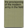 The Provisioning Of The Modern Army In The Field door Henry Granville Sharpe
