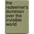 The Redeemer's Dominion Over The Invisible World