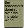The Redeemer's Dominion Over The Invisible World by John Howe
