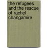 The Refugees and the Rescue of Rachel Changamire by Abigail Mwantembe