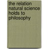 The Relation Natural Science Holds To Philosophy door W.M. Lockwood