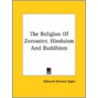 The Religion Of Zoroaster, Hinduism And Buddhism door Edmund Davison Soper