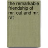 The Remarkable Friendship of Mr. Cat and Mr. Rat door Rick Walton