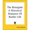 The Renegade A Historical Romance Of Border Life by Emerson Bennett