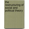 The Restructuring of Social and Political Theory door Richard J. Bernstein
