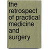 The Retrospect Of Practical Medicine And Surgery door Onbekend