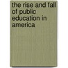 The Rise And Fall Of Public Education In America door R. Winfield Smith