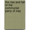 The Rise And Fall Of The Communist Party Of Iraq by Tareq Y. Ismael