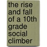 The Rise and Fall of a 10th Grade Social Climber door Zoe Segal