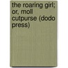 The Roaring Girl; Or, Moll Cutpurse (Dodo Press) door Thomas Middleton