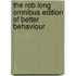 The Rob Long Omnibus Edition Of Better Behaviour