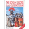 The Roman Legions Recreated in Color Photographs door Daniel Peterson
