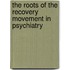 The Roots Of The Recovery Movement In Psychiatry