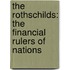 The Rothschilds: The Financial Rulers Of Nations