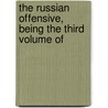 The Russian Offensive, Being The Third Volume Of by Stanley Washburn