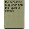 The Secession Of Quebec And The Future Of Canada door Robert A. Young