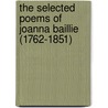 The Selected Poems Of Joanna Baillie (1762-1851) by Joanna Baillie