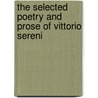 The Selected Poetry and Prose of Vittorio Sereni by Vittorio Sereni