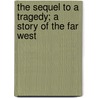 The Sequel To A Tragedy; A Story Of The Far West door Henry C. Dibble