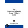 The Songs And Ballads Of George P. Morris (1852) by George Pope Morris