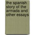 The Spanish Story Of The Armada And Other Essays