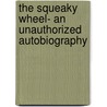 The Squeaky Wheel- An Unauthorized Autobiography door Brian Shaughnessy
