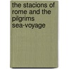 The Stacions Of Rome And The Pilgrims Sea-Voyage door Clene Mandenhod