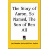 The Story Of Aaron, So Named, The Son Of Ben Ali door Joel Chandler Harris