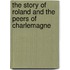 The Story Of Roland And The Peers Of Charlemagne