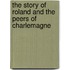 The Story Of Roland And The Peers Of Charlemagne