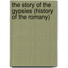 The Story Of The Gypsies (History Of The Romany) by Konrad Bercovici