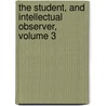 The Student, And Intellectual Observer, Volume 3 door Onbekend