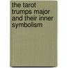 The Tarot Trumps Major And Their Inner Symbolism door Lauron William De Laurence