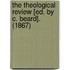 The Theological Review [Ed. By C. Beard]. (1867)