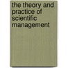 The Theory And Practice Of Scientific Management door Clarence Bertrand Thompson