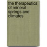 The Therapeutics Of Mineral Springs And Climates by Isaac Burney Yeo